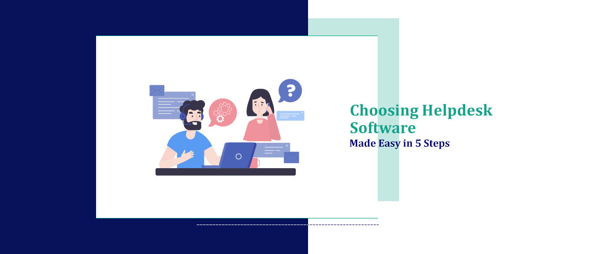 Choosing Help Desk Software Made Easy in 5 Steps